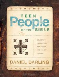 Teen People of the Bible: Celebrity Profiles of Real Faith and Tragic Failure