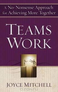 TeamsWork: A No-Nonsense Approach for Achieving More Together