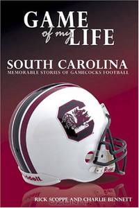 Game of My Life: South Carolina: Memorable Stories of Gamecocks Football (Game of My Life)