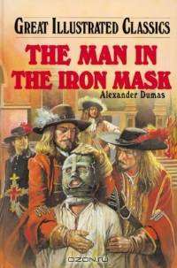 The Man In The Iron Mask (Great Illustrated Classics)