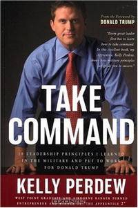 Take Command: 10 Leadership Principles I Learned in the Military and Put to Work for Donald Trump