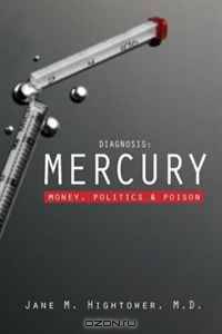 Diagnosis: Mercury: Money, Politics, and Poison