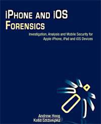 iPhone and iOS Forensics: Investigation, Analysis and Mobile Security for Apple iPhone, iPad and iOS Devices