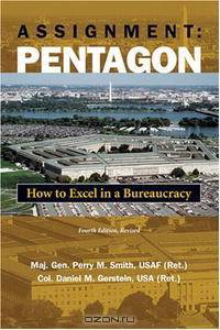 Assignment Pentagon: How to Excel in a Bureaucracy, Fourth Edition, Revised
