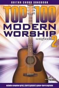 Top 100 Modern Worship Songs Guitar Book Volume 2