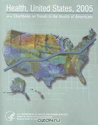 Health, United States, 2005 With Chartbook on Trends in the Health of Americans: With Chartbook on Trends in the Health of Americans (Health United States)