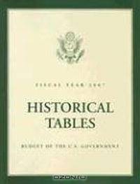 Historical Tables: Budget of the United States Government, Fiscal Year 2007 (Historical Tables Budget of the United States Government)