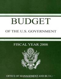 Budget of the United States Government: Fiscal Year 2008 (Budget of the United States Government)