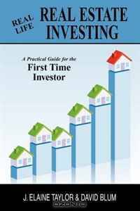 Real Life Real Estate Investing: A Practical Guide for the First Time Investor