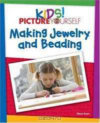 Kids! Picture Yourself Making Jewelry