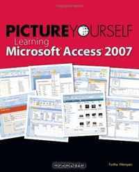 Picture Yourself Learning Microsoft Access 2007