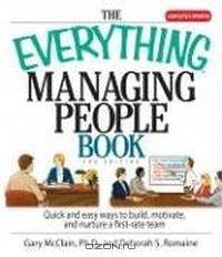 The Everything Managing People Book: Quick And Easy Ways to Build, Motivate, And Nurture a First-rate Team (Everything: Business and Personal Finance)
