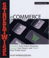 Streetwise ECommerce: Establish Your Online Business, Expand Your Reach, and Watch Your Profits Soar (Streetwise)