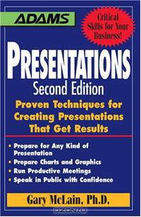 Presentations: Proven Techniques for Creating Presentations That Get Results