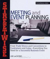 Streetwise Meeting and Event Planning: From Trade Shows to Conventions, Fundraisers to Galas, Everything You Need for a Successful Business Event (Streetwise)