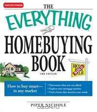 The Everything Homebuying Book: How to buy smart -- in any market..Determine what you can afford...Explore your mortgage options...Find a home that matches your needs (Everything Series)