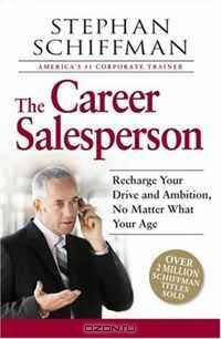 The Career Salesperson: Recharge Your Drive and Ambition, No Matter What Your Age; Over 2 million Schiffman books sold!