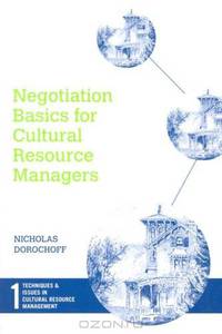 Negotiation Basics for Cultural Resource Managers (Techniques & Issues in Cultural Resource Management)