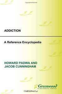 Addiction: A Reference Encyclopedia