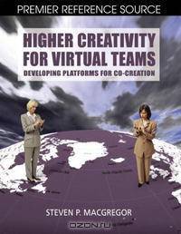 Higher Creativity for Virtual Teams: Developing Platforms for Co-Creation (Premier Reference)
