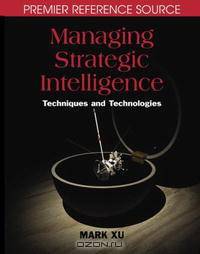 Managing Strategic Intelligence: Techniques and Technologies (Premier Reference)