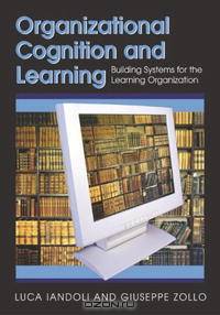 Organizational Cognition and Learning: Building Systems for the Learning Organization