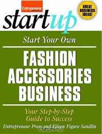 Start Your Own Fashion Accessories Business (Start Your Own...)