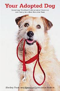 Your Adopted Dog: Everything You Need to Know about Rescuing and Caring for a Best Friend in Need