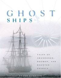 Ghost Ships: Tales of Abandoned, Doomed, and Haunted Vessels