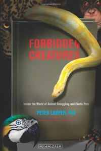 Forbidden Creatures: Inside the World of Animal Smuggling and Exotic Pets