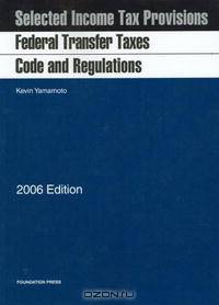 Federal Transfer Taxes Code And Regulations 2006