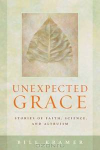 Unexpected Grace: Stories of Faith, Science, and Altruism