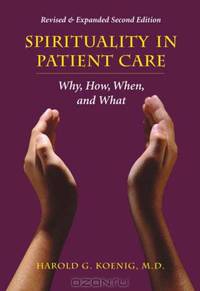 Spirituality and Patient Care: Why, How, When, and What