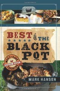 Best of the Black Pot: Must-Have Dutch Oven Favorites