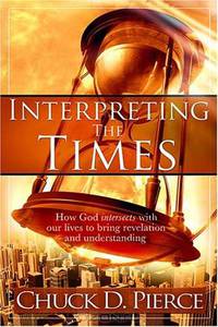 Interpreting The Times: How God Intersects With Our Lives to Bring Revelation and Understanding