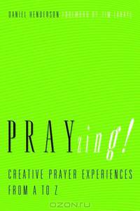 PRAYzing!: Creative Prayer Experiences from A to Z