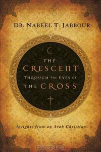 The Crescent Through the Eyes of the Cross: Insights from an Arab Christian