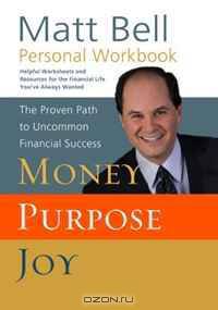 Personal Workbook to accompany Money, Purpose, Joy: The Proven Path to Uncommon Financial Success