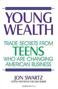Young Wealth: Trade Secrets from Teens Who Are Changing American Business