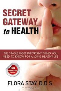 Secret Gateway to Health: The Single Most Important Thing You Need to Know for a Long Healthy Life