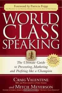 World Class Speaking: The Ultimate Guide to Presenting, Marketing and Profiting Like a Champion