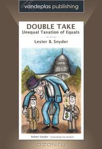 Double Take - Unequal Taxation of Equals (Vandeplas Publishing: Tax Law Series) (Vandeplas Publishing: Tax Law Series)