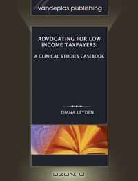 Advocating For Low Income Taxpayers: A Clinical Studies Casebook