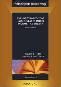 The Integrated 2006 United States Model Income Tax Treaty, Revised Edition
