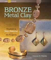 Bronze Metal Clay: Explore a New Material with 35 Projects (Lark Jewelry Book)
