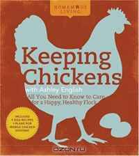 Homemade Living: Keeping Chickens with Ashley English: All You Need to Know to Care for a Happy, Healthy Flock