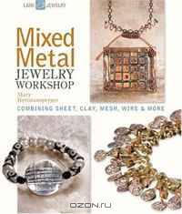 Mixed Metal Jewelry Workshop: Combining Sheet, Clay, Mesh, Wire & More (Lark Jewelry Book)