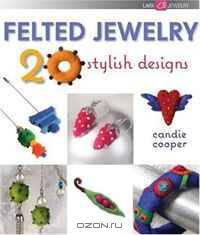 Felted Jewelry: 20 Stylish Designs (Lark Jewelry Book)