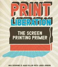 Print Liberation: The Screen Printing Primer