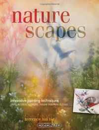 Naturescapes: Innovative Painting Techniques Using Acrylics, Sponges, Natural Materials and More